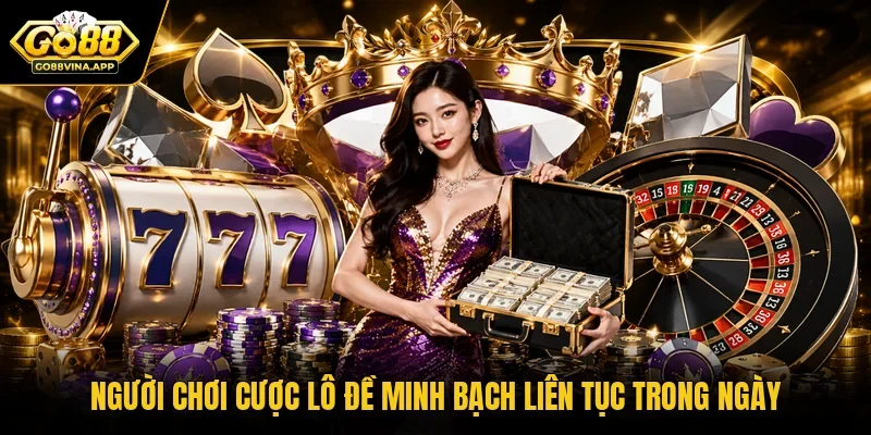 Người chơi cược lô đề minh bạch liên tục trong ngày