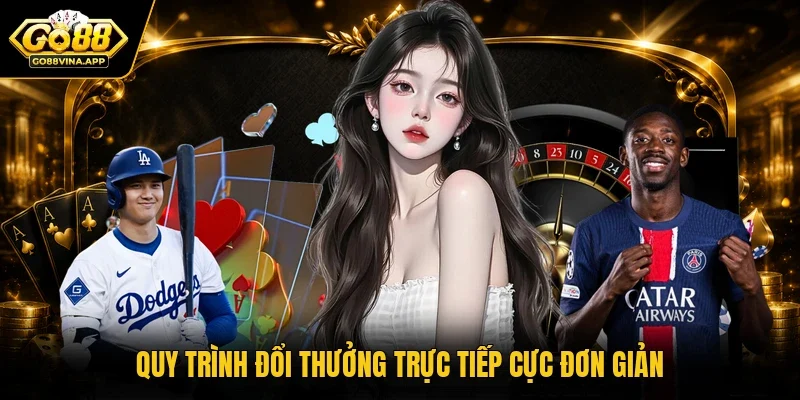 Quy trình đổi thưởng trực tiếp cực đơn giản